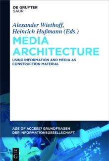 Media Architecture : Using Information and Media as Construction Material