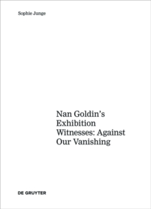 Art about AIDS : Nan Goldin's Exhibition Witnesses: Against Our Vanishing