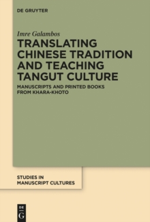 Translating Chinese Tradition and Teaching Tangut Culture : Manuscripts and Printed Books from Khara-Khoto