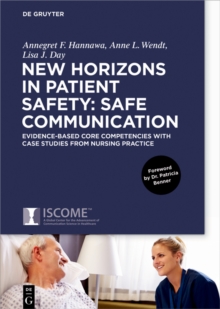 New Horizons in Patient Safety: Safe Communication : Evidence-based core Competencies with Case Studies from Nursing Practice