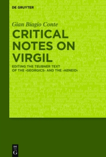 Critical Notes on Virgil : Editing the Teubner Text of the "Georgics" and the "Aeneid"