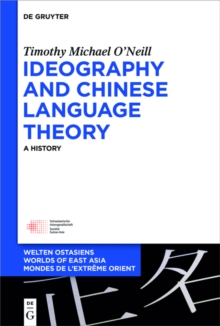 Ideography and Chinese Language Theory : A History