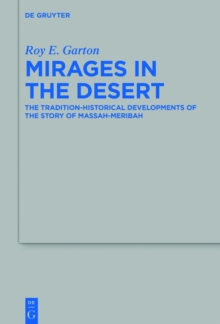 Mirages in the Desert : The Tradition-historical Developments of the Story of Massah-Meribah