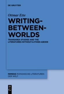 Writing-between-Worlds : TransArea Studies and the Literatures-without-a-fixed-Abode