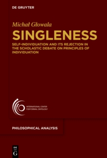 Singleness : Self-Individuation and Its Rejection in the Scholastic Debate on Principles of Individuation