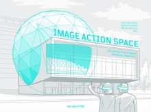 Image - Action - Space : Situating the Screen in Visual Practice, Paperback / softback Book Image - Action - Space : Situating the Screen in Visual Practice, Paperback / softback Book