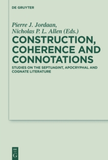 Construction, Coherence and Connotations : Studies on the Septuagint, Apocryphal and Cognate Literature