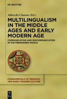 Multilingualism in the Middle Ages and Early Modern Age : Communication and Miscommunication in the Premodern World