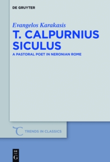 T. Calpurnius Siculus : A Pastoral Poet in Neronian Rome