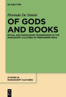 Of Gods and Books : Ritual and Knowledge Transmission in the Manuscript Cultures of Premodern India