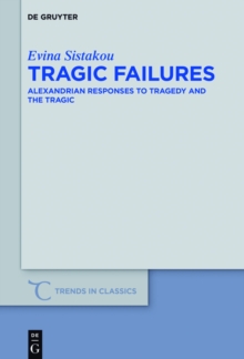 Tragic Failures : Alexandrian Responses to Tragedy and the Tragic