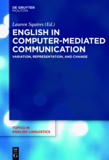 English in Computer-Mediated Communication : Variation, Representation, and Change