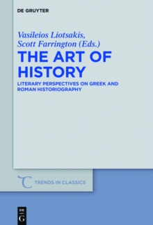 The Art of History : Literary Perspectives on Greek and Roman Historiography