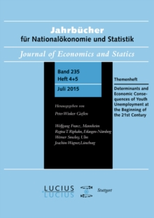 Determinants and Economic Consequences of Youth Unemployment at the Beginning of the 21st Century : Themenheft Jahrbucher fur Nationalokonomie und Statistik 4+5/2015