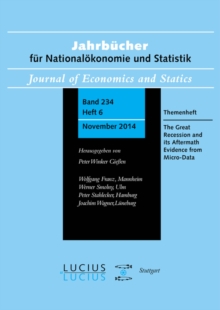 The Great Recession and its Aftermath: Evidence from Micro-Data : Themenheft 6/Bd. 234(2014) Jahrbucher fur Nationalokonomie und Statistik