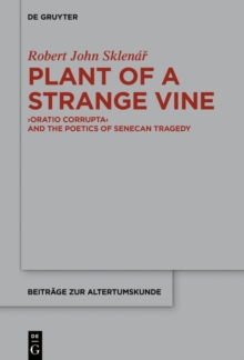 Plant of a Strange Vine : >Oratio Corrupta< and the Poetics of Senecan Tragedy