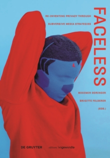 Faceless : Re-inventing Privacy Through Subversive Media Strategies, Paperback / softback Book Faceless : Re-inventing Privacy Through Subversive Media Strategies, Paperback / softback Book