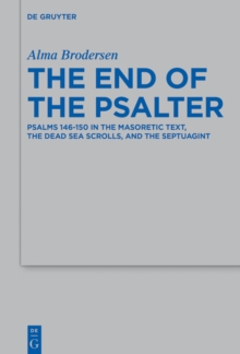 The End of the Psalter : Psalms 146-150 in the Masoretic Text, the Dead Sea Scrolls, and the Septuagint