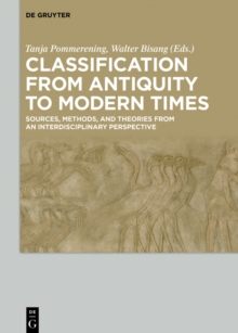 Classification from Antiquity to Modern Times : Sources, Methods, and Theories from an Interdisciplinary Perspective