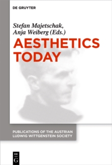 Aesthetics Today : Contemporary Approaches to the Aesthetics of Nature and of Arts. Proceedings of the 39th International Wittgenstein Symposium in Kirchberg