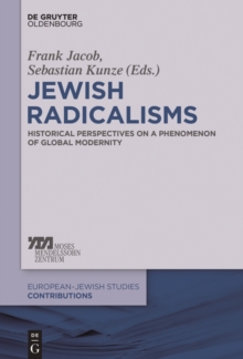 Jewish Radicalisms : Historical Perspectives on a Phenomenon of Global Modernity