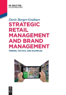 Strategic Retail Management and Brand Management : Trends, Tactics, and Examples