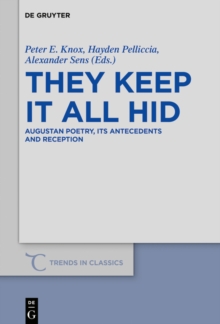 They Keep It All Hid : Augustan Poetry, its Antecedents and Reception