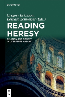 Reading Heresy : Religion and Dissent in Literature and Art