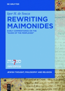 Rewriting Maimonides : Early Commentaries on the Guide of the Perplexed