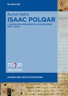 Isaac Polqar - A Jewish Philosopher or a Philosopher and a Jew? : Philosophy and Religion in Isaac Polqar's ?Ezer ha-Dat and Tesuvat Epiqoros