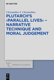 Plutarch's >Parallel Lives< - Narrative Technique and Moral Judgement