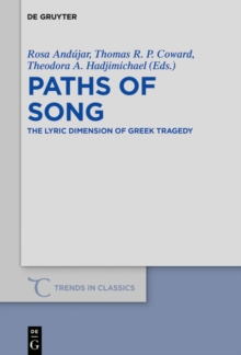 Paths of Song : The Lyric Dimension of Greek Tragedy