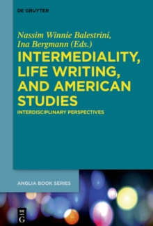 Intermediality, Life Writing, and American Studies : Interdisciplinary Perspectives