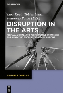 Disruption in the Arts : Textual, Visual, and Performative Strategies for Analyzing Societal Self-Descriptions