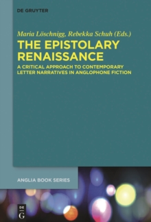 The Epistolary Renaissance : A Critical Approach to Contemporary Letter Narratives in Anglophone Fiction