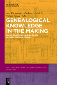 Genealogical Knowledge in the Making : Tools, Practices, and Evidence in Early Modern Europe