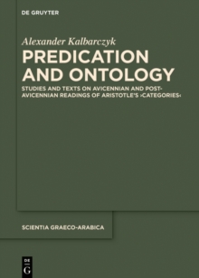 Predication and Ontology : Studies and Texts on Avicennian and Post-Avicennian Readings of Aristotle's Categories