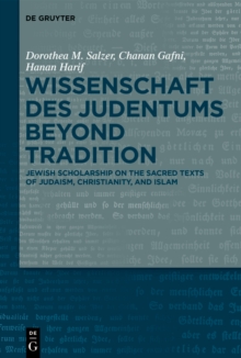 Wissenschaft des Judentums Beyond Tradition : Jewish scholarship on the Sacred Texts of Judaism, Christianity, and Islam