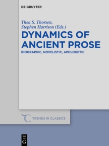 Dynamics of Ancient Prose : Biographic, Novelistic, Apologetic