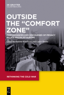 Outside the "Comfort Zone" : Performances and Discourses of Privacy in Late Socialist Europe