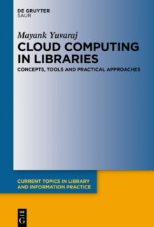 Cloud Computing in Libraries : Concepts, Tools and Practical Approaches