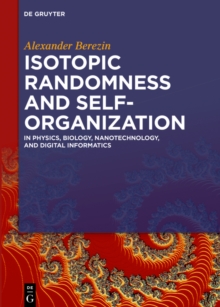 Isotopic Randomness and Self-Organization : In Physics, Biology, Nanotechnology, and Digital Informatics