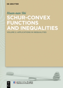 Schur-Convex Functions and Inequalities : Volume 2: Applications in Inequalities