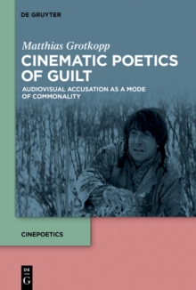 Cinematic Poetics of Guilt : Audiovisual Accusation as a Mode of Commonality