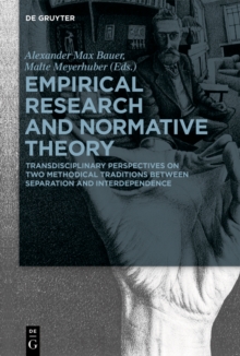 Empirical Research and Normative Theory : Transdisciplinary Perspectives on Two Methodical Traditions Between Separation and Interdependence