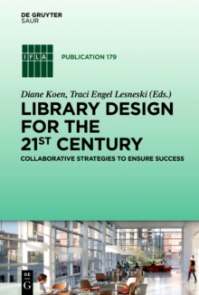 Library Design for the 21st Century : Collaborative Strategies to Ensure Success