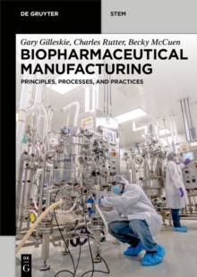 Biopharmaceutical Manufacturing : Principles, Processes, and Practices