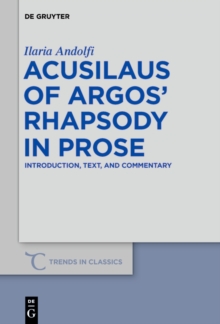 Acusilaus of Argos' Rhapsody in Prose : Introduction, Text, and Commentary