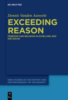 Exceeding Reason : Freedom and Religion in Schelling and Nietzsche