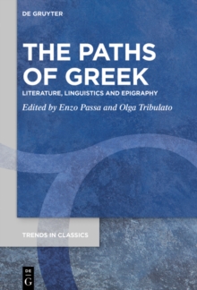 The Paths of Greek : Literature, Linguistics and Epigraphy